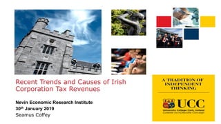 Recent Trends and Causes of Irish
Corporation Tax Revenues
Nevin Economic Research Institute
30th January 2019
Seamus Coffey
 
