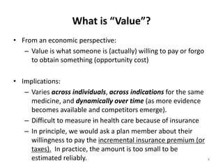 What is “Value”?
• From an economic perspective:
– Value is what someone is (actually) willing to pay or forgo
to obtain s...