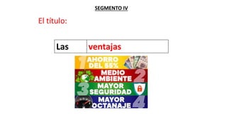 SEGMENTO IV
El título:
Las ventajas
 
