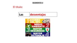 SEGMENTO V
El título:
Las desventajas
 