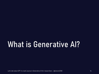 Let's talk about GPT: A crash course in Generative AI for researchers - @steven2358 14
 