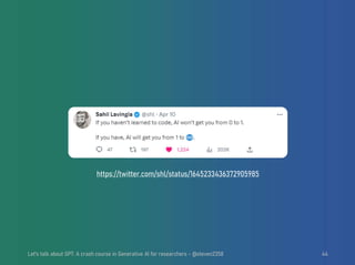 https://twitter.com/shl/status/1645233436372905985
Let's talk about GPT: A crash course in Generative AI for researchers - @steven2358 44
 