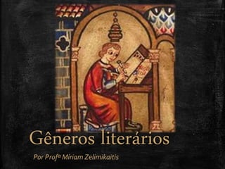 Gêneros literários
Por Profª Míriam Zelimikaitis
 