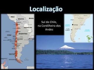 Sul do Chile,
na Cordilheira dos
      Andes
 