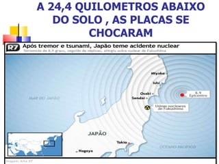 A 24,4 QUILOMETROS ABAIXO DO SOLO , AS PLACAS SE CHOCARAM 