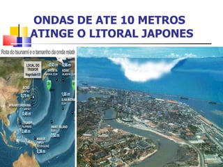 ONDAS DE ATE 10 METROS ATINGE O LITORAL JAPONES  