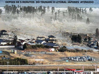 DEPOIS DE 5 MINUTOS  DO TSUNAMI O LITORAL JAPONES  ATINGIDO 
