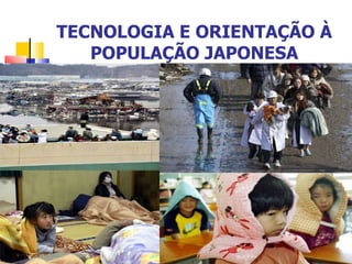 TECNOLOGIA E ORIENTAÇÃO À POPULAÇÃO JAPONESA 