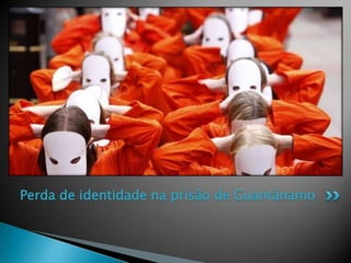 Perda de identidade na prisão de Guantánamo