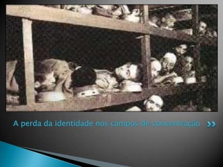 A perda da identidade nos campos de concentração