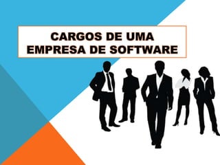 CARGOS DE UMA
EMPRESA DE SOFTWARE

 