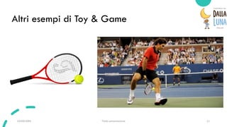 03/09/20XX Titolo presentazione 11
Altri esempi di Toy & Game
 