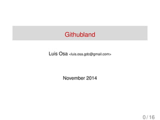 Githubland
Luis Osa <luis.osa.gdc@gmail.com>
November 2014
0 / 16
 