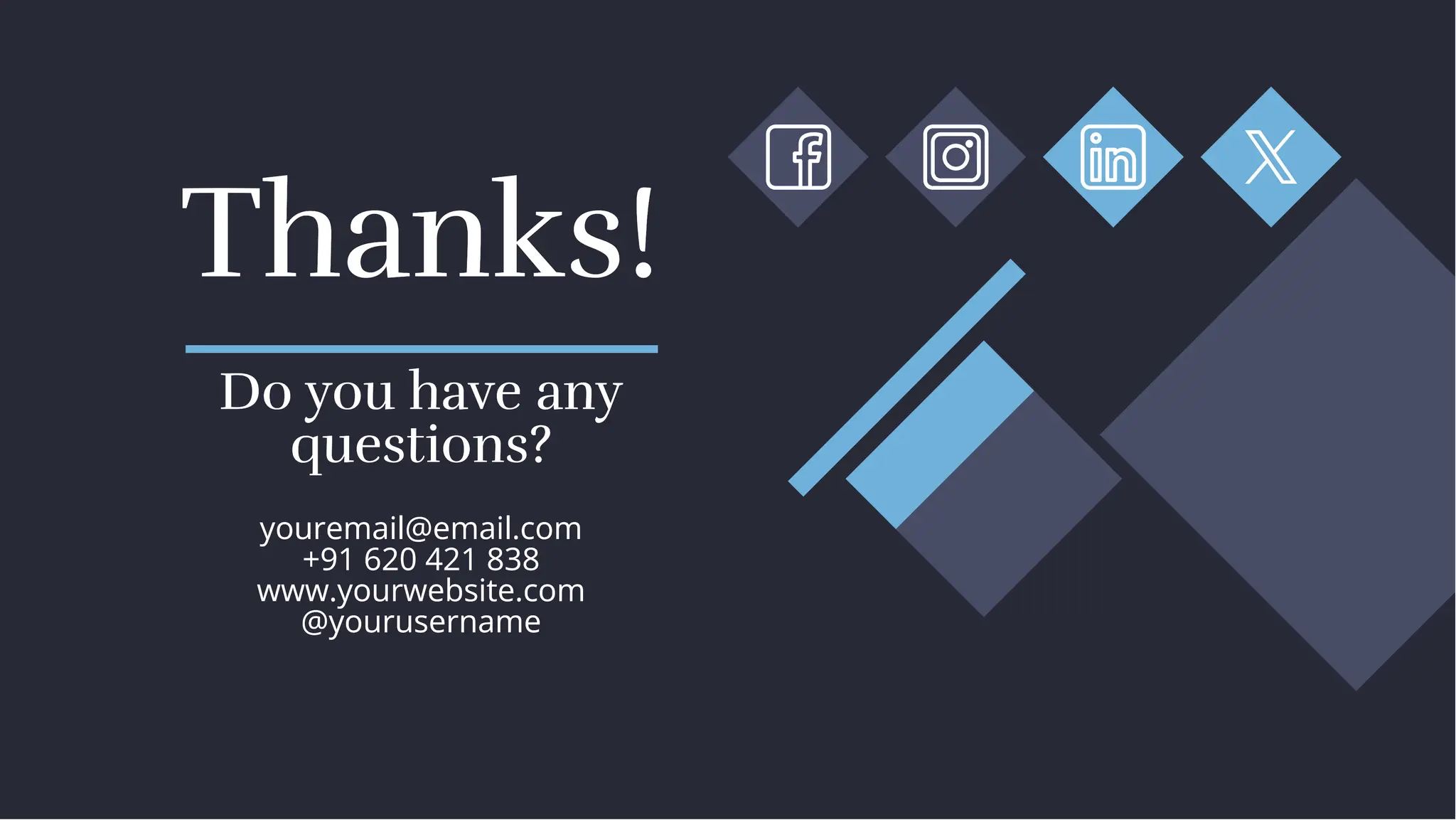 youremail@email.com
+91 620 421 838
www.yourwebsite.com
@yourusername
youremail@email.com
+91 620 421 838
www.yourwebsite.com
@yourusername
Thanks!
Thanks!
Do you have any
questions?
Do you have any
questions?
 