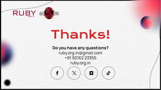 Thanks!
Do you have any questions?
ruby.org.in@gmail.com
+91 92162 23355
ruby.org.in
 