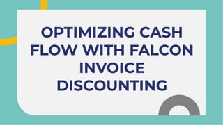 OPTIMIZING CASH
FLOW WITH FALCON
INVOICE
DISCOUNTING
OPTIMIZING CASH
FLOW WITH FALCON
INVOICE
DISCOUNTING
 