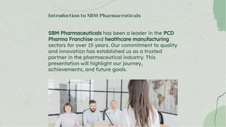 SBM Pharmaceuticals has been a leader in the PCD
Pharma Franchise and healthcare manufacturing
sectors for over 15 years. ...