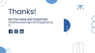 DO YOU HAVE ANY QUESTION
rohankumarsinghrore12@gmail.co
m