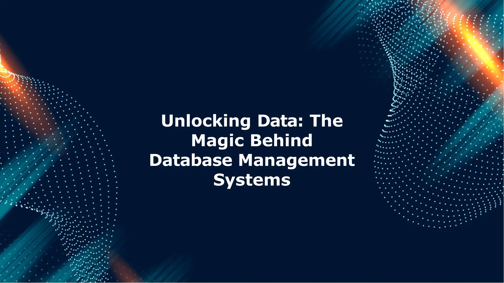 Unlocking Data: The
Magic Behind
Database Management
Systems
 