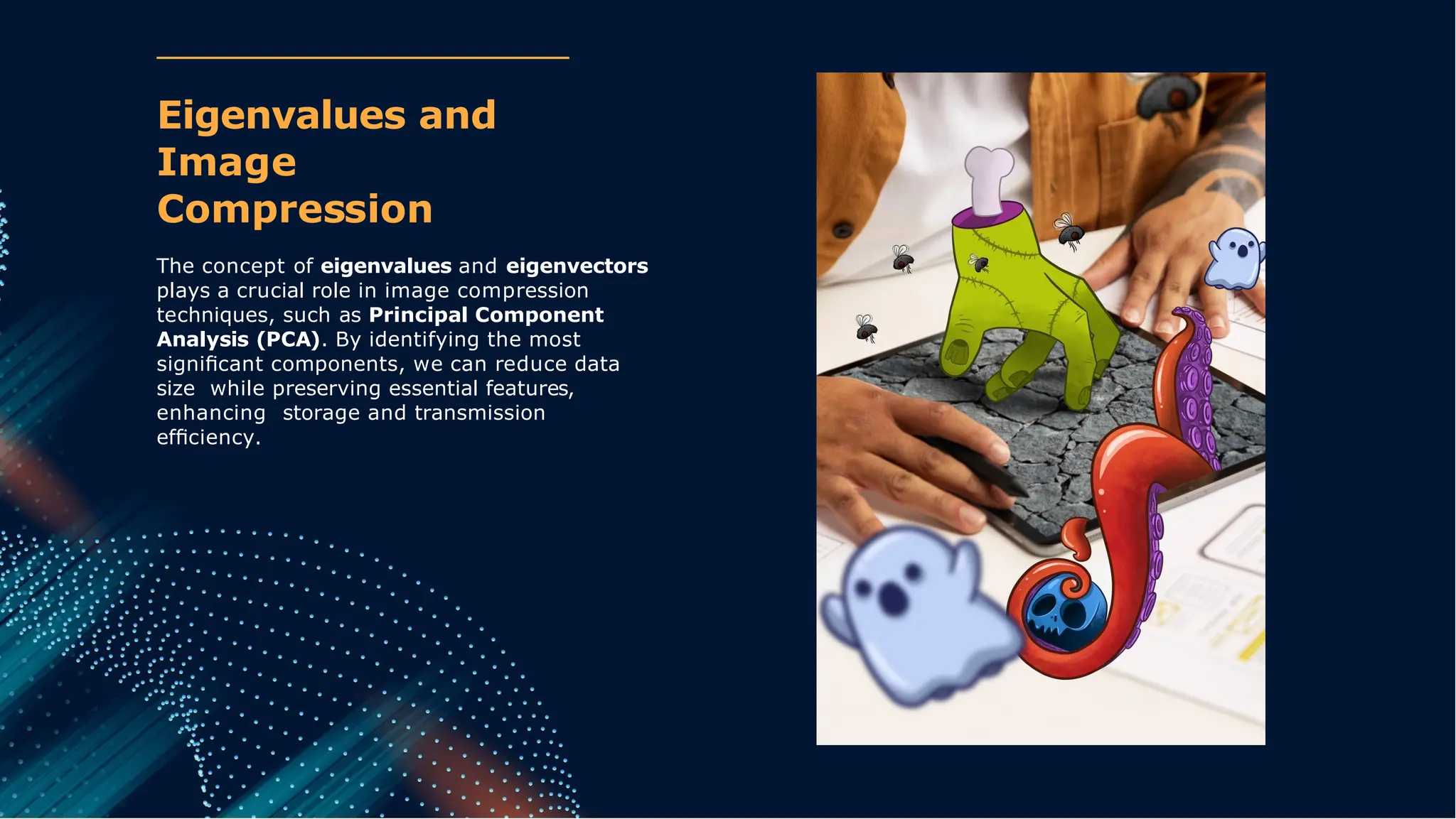 The concept of eigenvalues and eigenvectors
plays a crucial role in image compression
techniques, such as Principal Component
Analysis (PCA). By identifying the most
signiﬁcant components, we can reduce data
size while preserving essential features,
enhancing storage and transmission
efﬁciency.
Eigenvalues and
Image
Compression
 