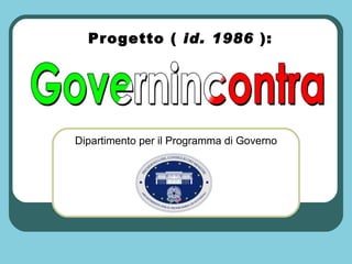   Progetto (  id. 1986  ): Dipartimento per il Programma di Governo 
