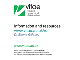 Information and resources www.vitae.ac.uk/rdf   Dr Emma Gillaspy 