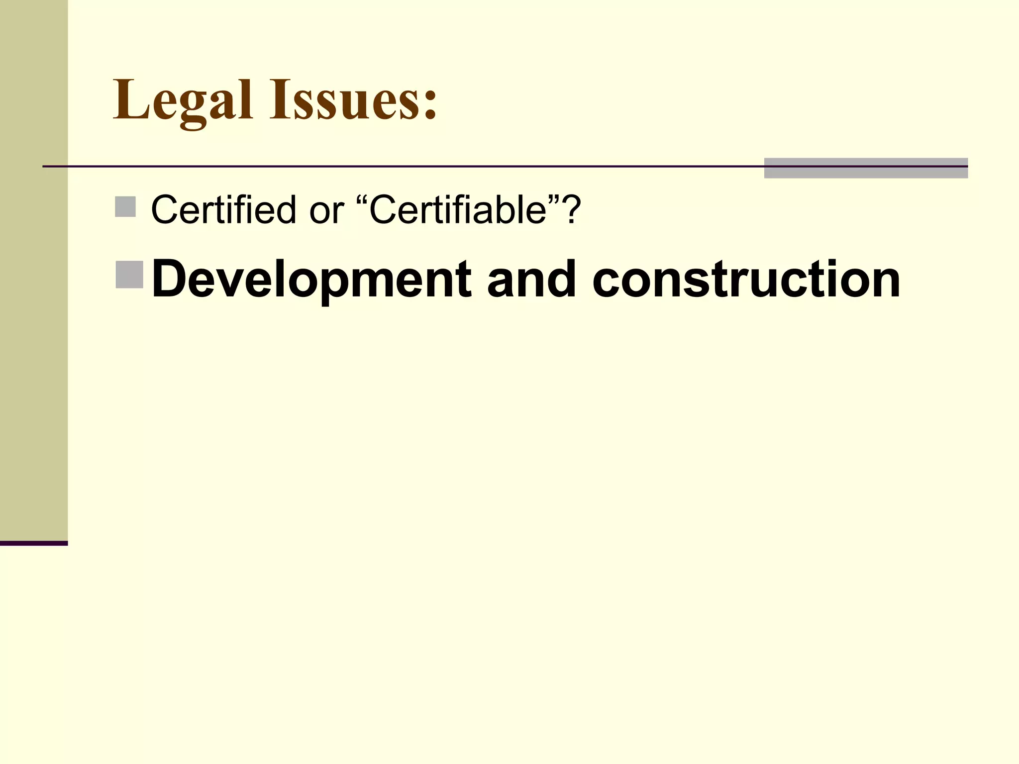 Legal Issues:   Certified or “Certifiable”?  Development and construction 