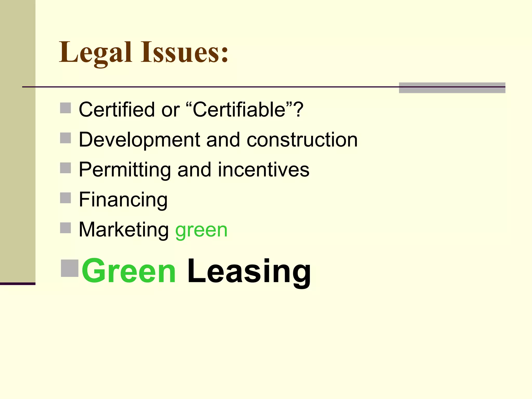 Legal Issues:   Certified or “Certifiable”?  Development and construction Permitting and incentives Financing  Marketing  green Green  Leasing  