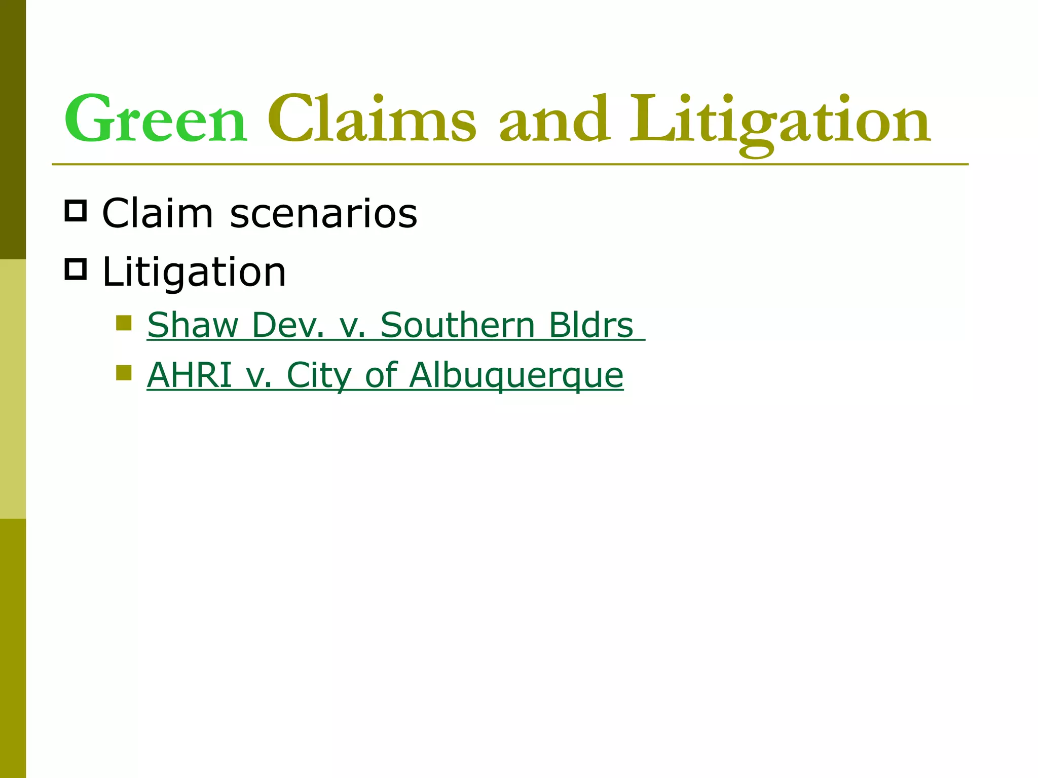 Green  Claims and Litigation Claim scenarios  Litigation Shaw Dev. v. Southern Bldrs  AHRI v. City of Albuquerque 
