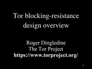Tor blocking­resistance
   design overview

     Roger Dingledine
       The Tor Project
https://www.torproject.org/
                              1
 