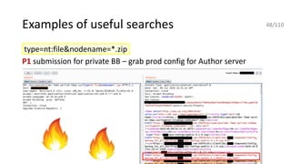 Examples of useful searches
type=nt:file&nodename=*.zip
P1 submission for private BB – grab prod config for Author server
48/110
 