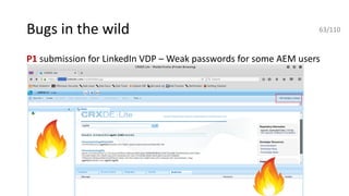 P1 submission for LinkedIn VDP – Weak passwords for some AEM users
Bugs in the wild 63/110
 