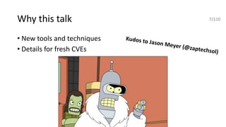 Why this talk
• New tools and techniques
• Details for fresh CVEs
7/110
Kudos to Jason Meyer (@zaptechsol)
 