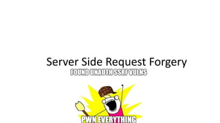 Server Side Request Forgery
 