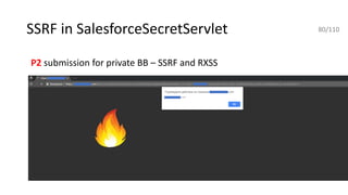 SSRF in SalesforceSecretServlet
P2 submission for private BB – SSRF and RXSS
80/110
 