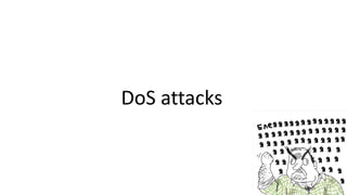 DoS attacks
 