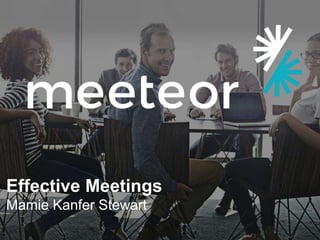 Effective Meetings
Mamie Kanfer Stewart
 