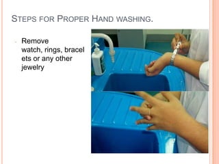 STEPS FOR PROPER HAND WASHING.
- Remove
watch, rings, bracel
ets or any other
jewelry
10
 