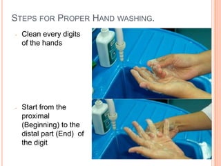 STEPS FOR PROPER HAND WASHING.
- Clean every digits
of the hands
- Start from the
proximal
(Beginning) to the
distal part (End) of
the digit 15
 