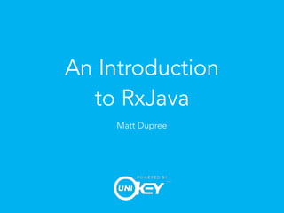 An Introduction
to RxJava
Matt Dupree
 