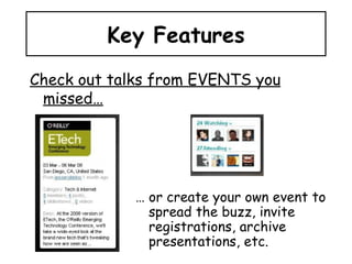 Key Features ,[object Object],Check out talks from EVENTS you missed… 