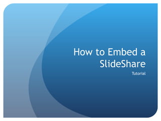 How to Embed a SlideShare Tutorial 