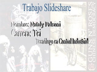 Nombre: Nataly Falconi Carrera: Tci Tecnólogo en Control Industrial  Trabajo Slideshare 