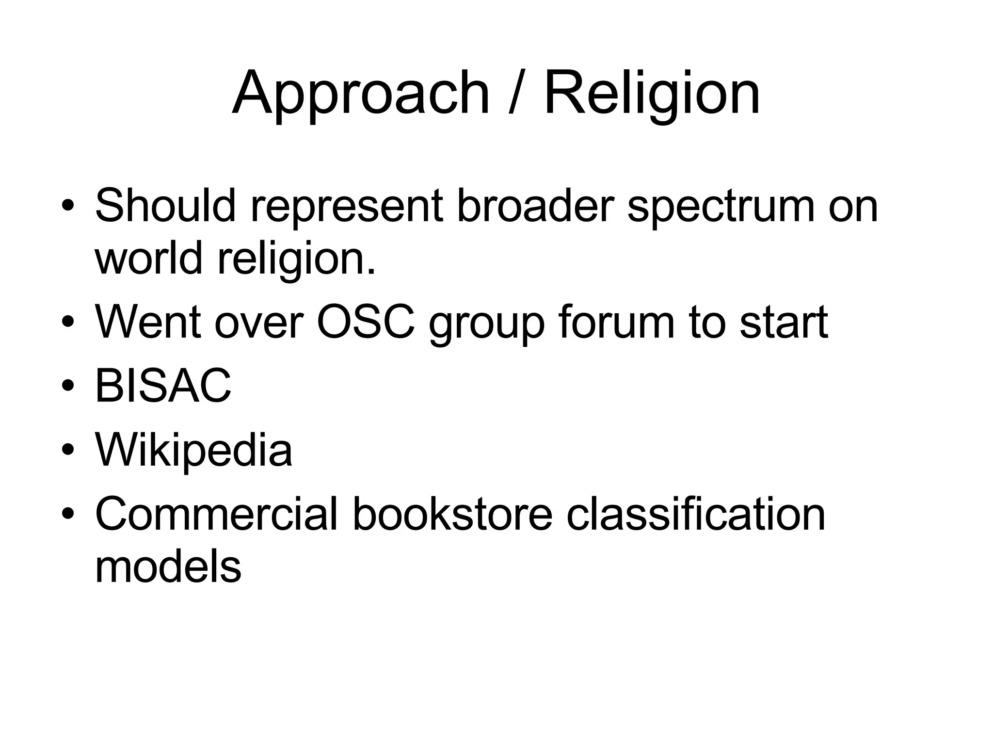 Approach / Religion Should represent broader spectrum on world religion. Went over OSC group forum to start BISAC Wikipedia  Commercial bookstore classification models 