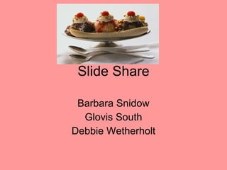 Slide Share Barbara Snidow Glovis South Debbie Wetherholt 