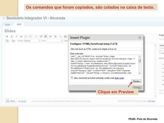 Os comandos que foram copiados, são colados na caixa de texto.  Clique em PreviewPEAD- Polo de Alvorada