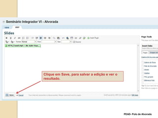 Clique em Save, para salvar a edição e ver o resultado.PEAD- Polo de Alvorada