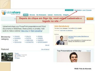 Depois do clique em SignUp, você estará cadastrado e logado no site  PEAD- Polo de Alvorada