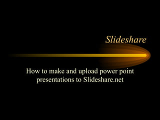 Slideshare How to make and upload power point presentations to Slideshare.net 