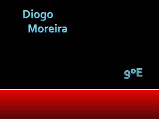 Diogo          Moreira 9ºE 